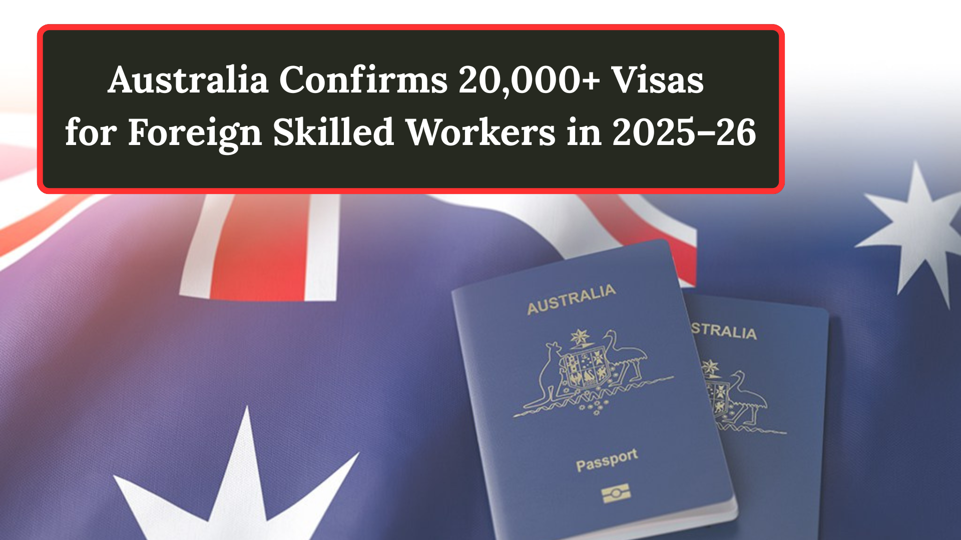 Australia Confirms 20,000+ Visas for Foreign Skilled Workers in 2025–26