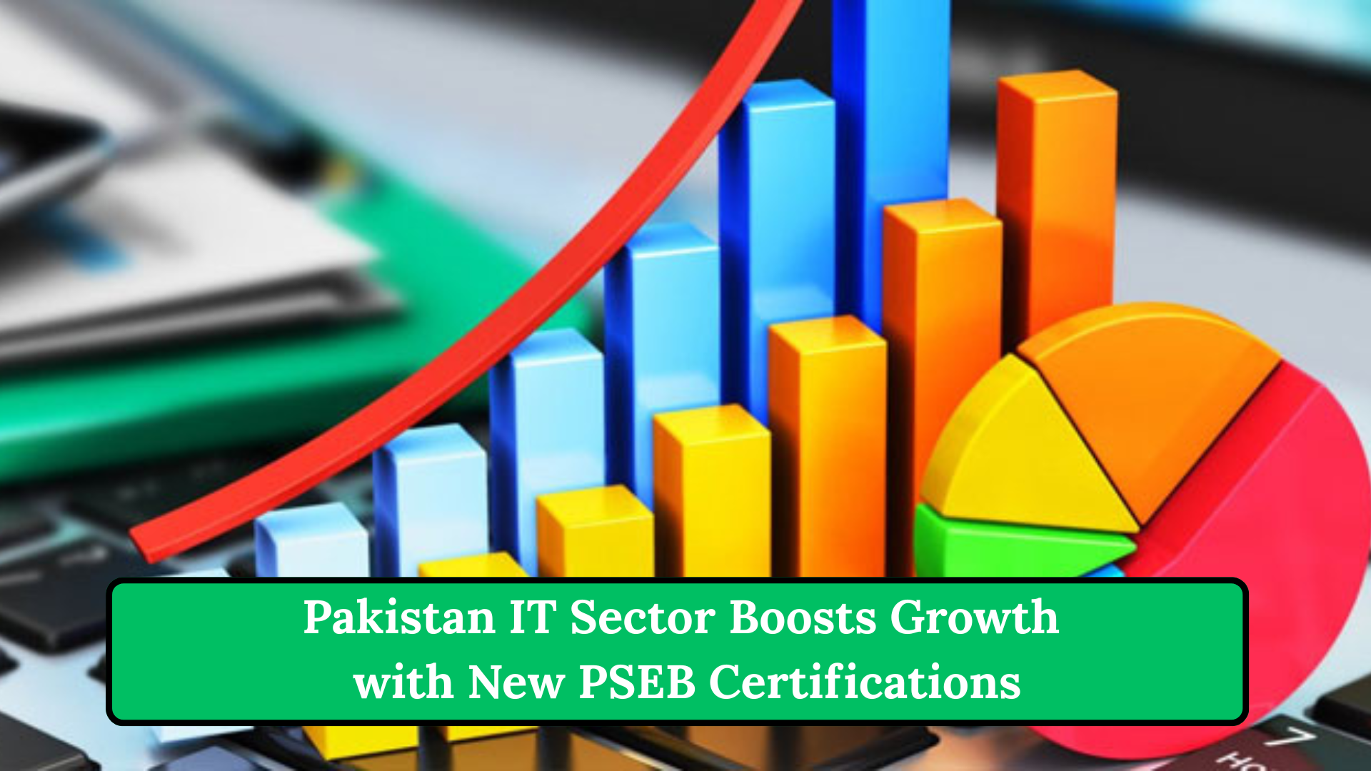 Pakistan IT Sector Boosts Growth with New PSEB Certifications