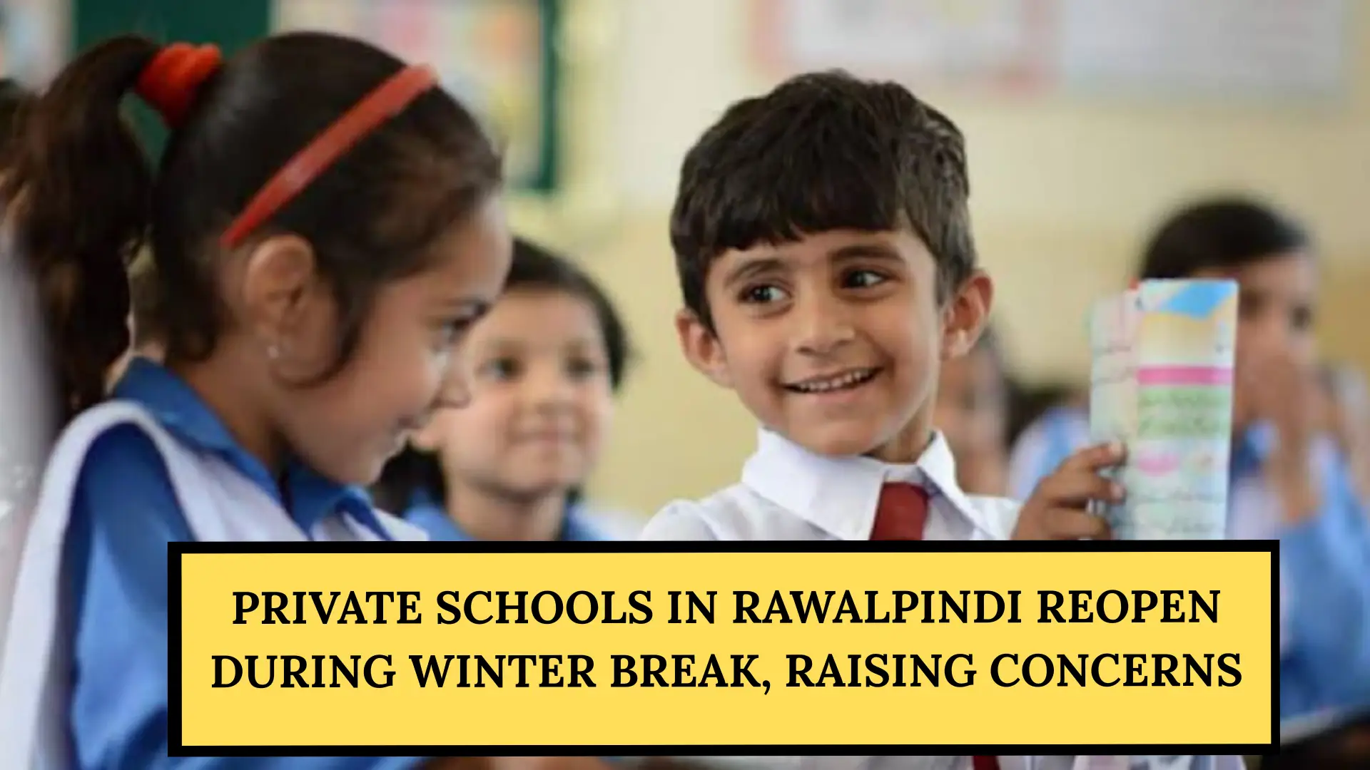 Private Schools in Rawalpindi Reopen During Winter Break, Raising Concerns