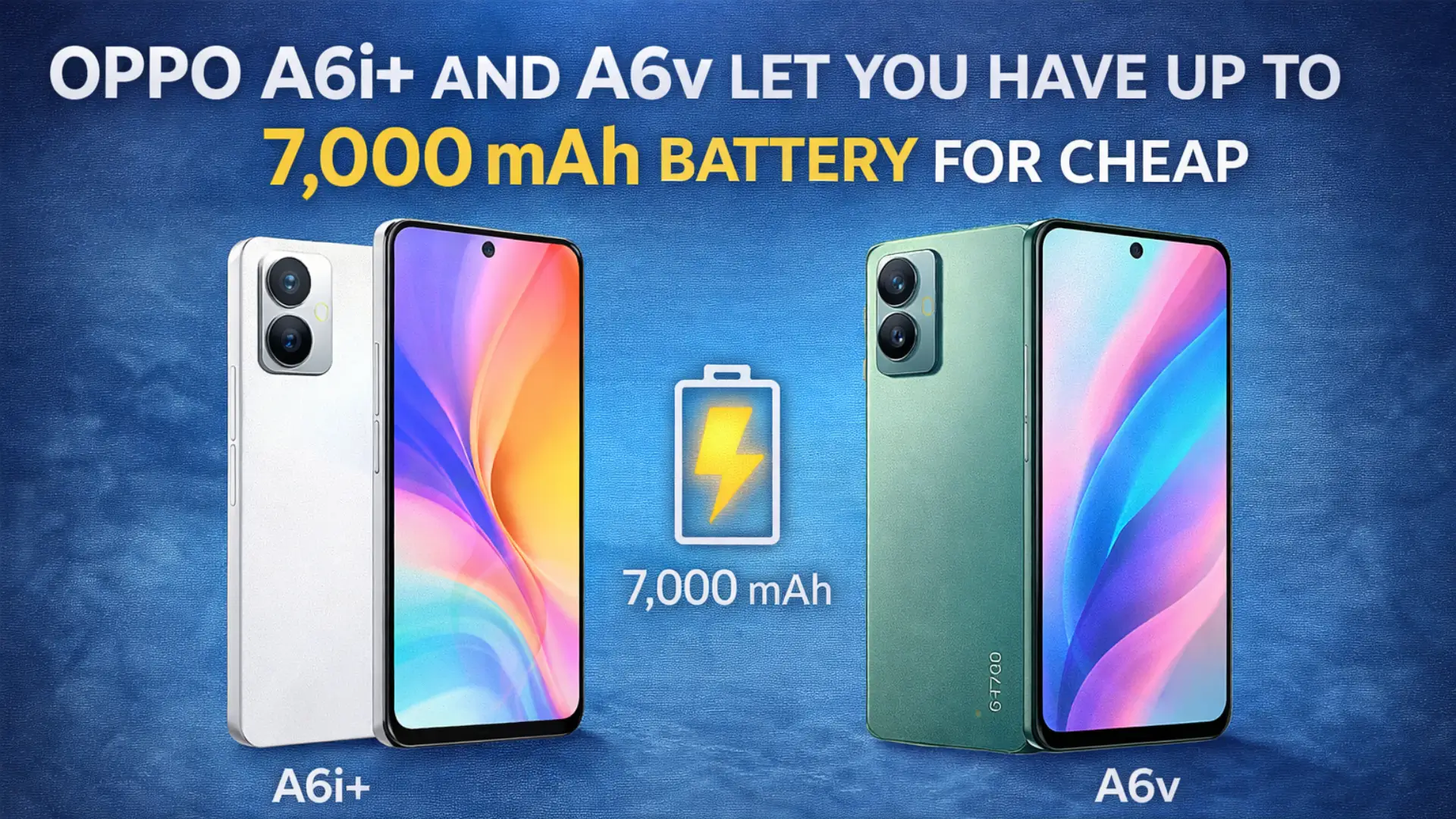 Oppo A6i+ and A6v Let You Have Up to 7,000 mAh Battery For Cheap